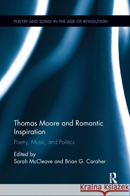Thomas Moore and Romantic Inspiration: Poetry, Music, and Politics