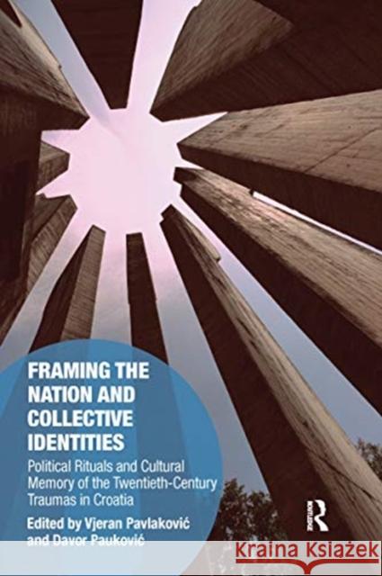 Framing the Nation and Collective Identities: Political Rituals and Cultural Memory of the Twentieth-Century Traumas in Croatia