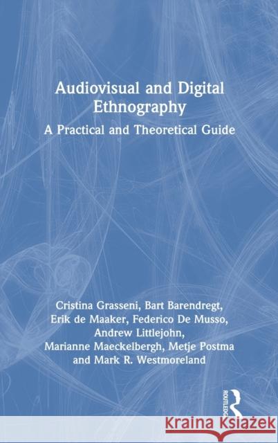 Audiovisual and Digital Ethnography: A Practical and Theoretical Guide