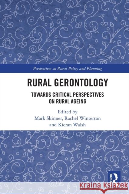 Rural Gerontology: Towards Critical Perspectives on Rural Ageing