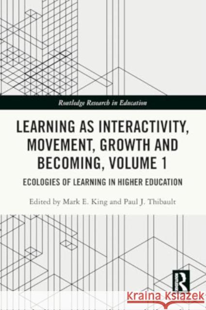 Learning as Interactivity, Movement, Growth and Becoming, Volume 1: Ecologies of Learning in Higher Education