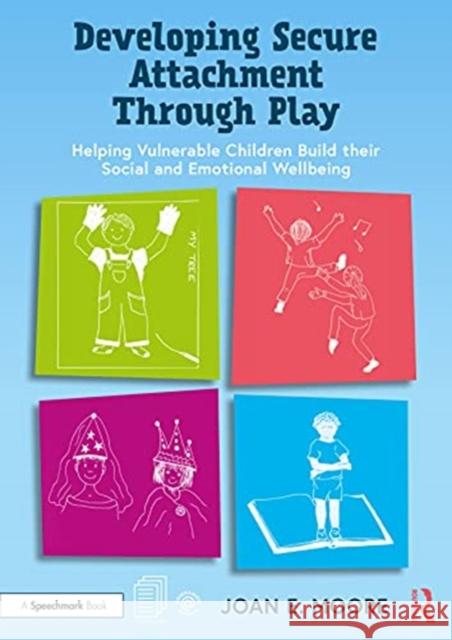 Developing Secure Attachment Through Play: Helping Vulnerable Children Build Their Social and Emotional Wellbeing