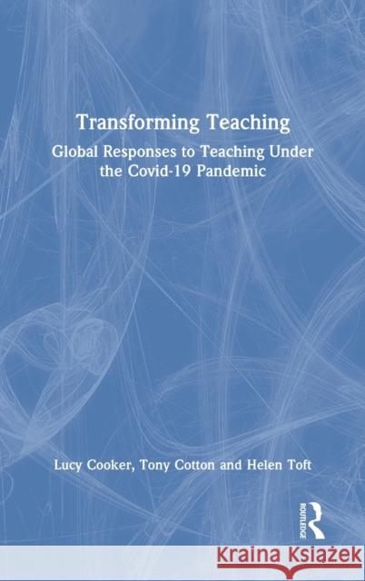 Transforming Teaching: Global Responses to Teaching Under the Covid-19 Pandemic