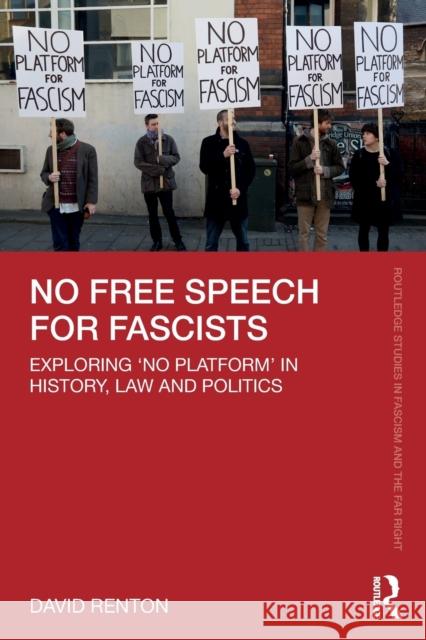 No Free Speech for Fascists: Exploring 'No Platform' in History, Law and Politics