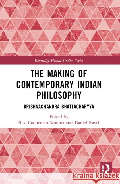 The Making of Contemporary Indian Philosophy: Krishnachandra Bhattacharyya