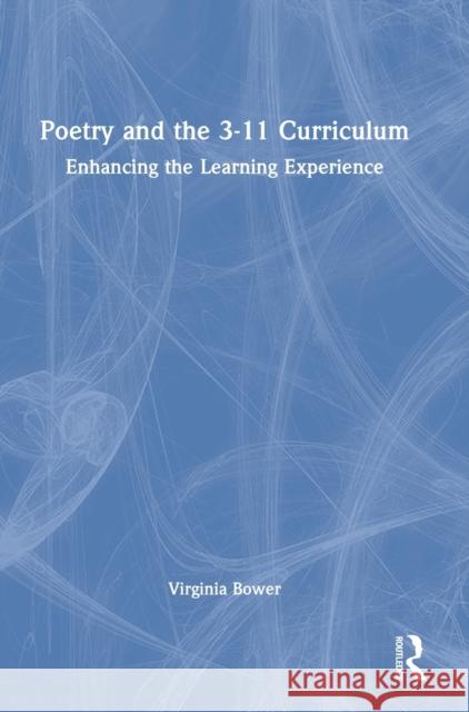 Poetry and the 3-11 Curriculum: Enhancing the Learning Experience