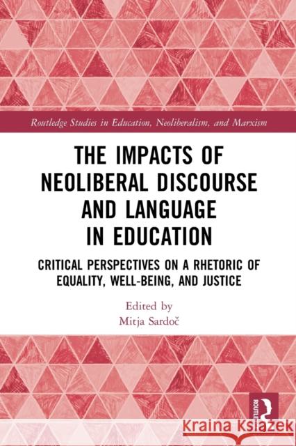 The Impacts of Neoliberal Discourse and Language in Education: Critical Perspectives on a Rhetoric of Equality, Well-Being, and Justice