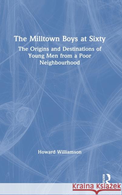 The Milltown Boys at Sixty: The Origins and Destinations of Young Men from a Poor Neighbourhood