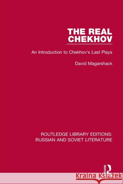 The Real Chekhov: An Introduction to Chekhov's Last Plays