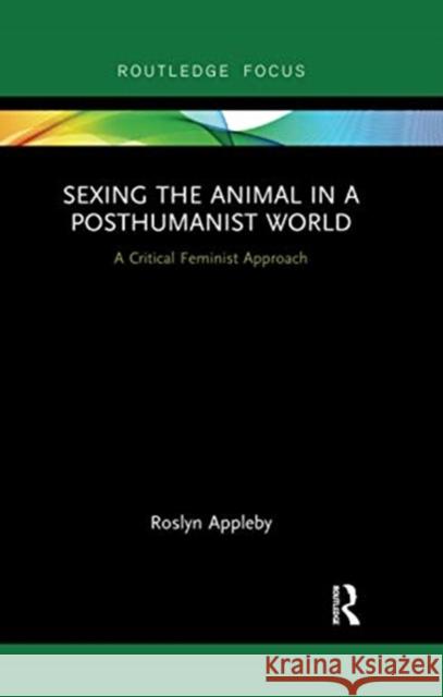 Sexing the Animal in a Post-Humanist World: A Critical Feminist Approach