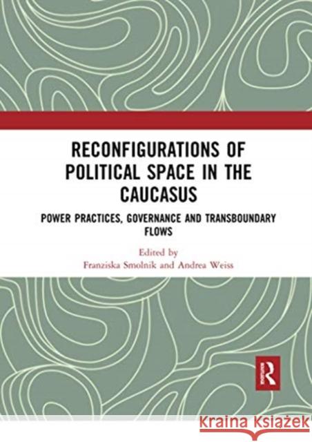 Reconfigurations of Political Space in the Caucasus: Power Practices, Governance and Transboundary Flows