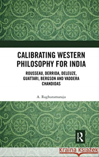 Calibrating Western Philosophy for India: Rousseau, Derrida, Deleuze, Guattari, Bergson and Vaddera Chandidas