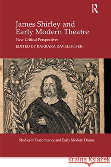 James Shirley and Early Modern Theatre: New Critical Perspectives