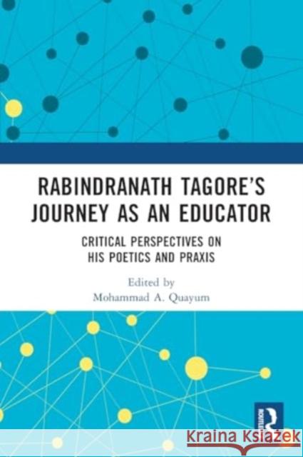 Rabindranath Tagore's Journey as an Educator: Critical Perspectives on His Poetics and PRAXIS