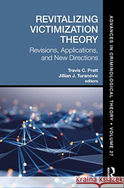 Revitalizing Victimization Theory: Revisions, Applications, and New Directionsadvances in Criminological Theory Volume 27