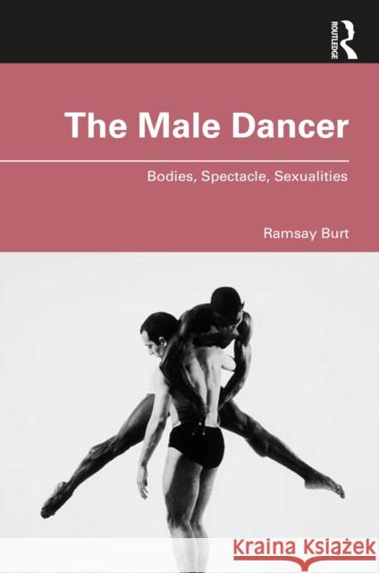 The Male Dancer: Bodies, Spectacle, Sexualities