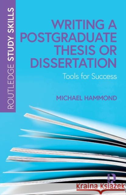 Writing a Postgraduate Thesis or Dissertation: Tools for Success