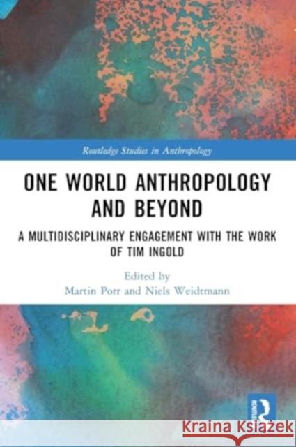 One World Anthropology and Beyond: A Multidisciplinary Engagement with the Work of Tim Ingold