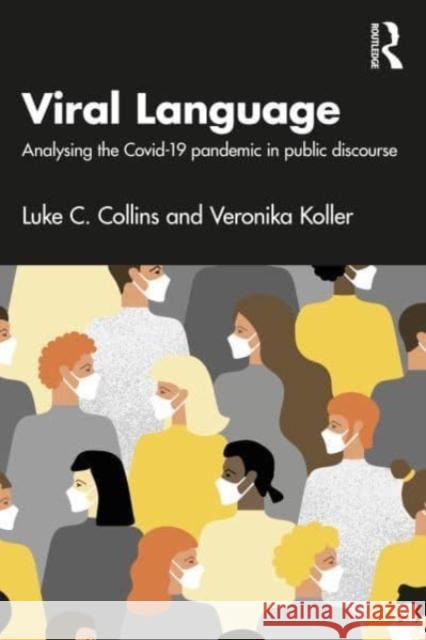 Viral Language: Analysing the Covid-19 Pandemic in Public Discourse