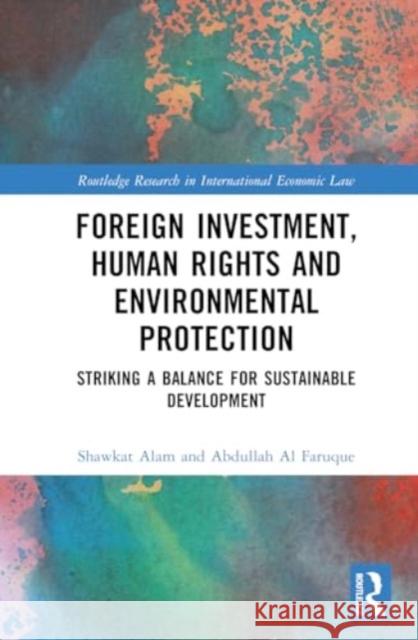 Foreign Investment, Human Rights and Environmental Protection: Striking a Balance for Sustainable Development