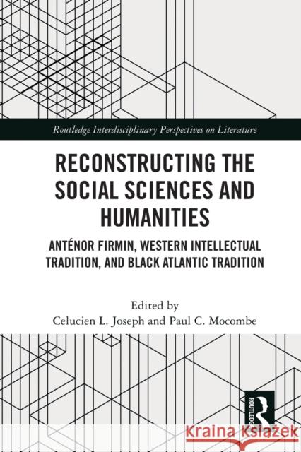Reconstructing the Social Sciences and Humanities: Ant?nor Firmin, Western Intellectual Tradition, and Black Atlantic Tradition