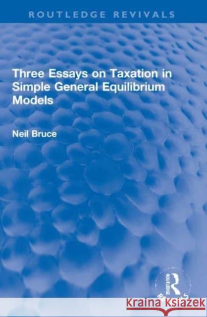 Three Essays on Taxation in Simple General Equilibrium Models