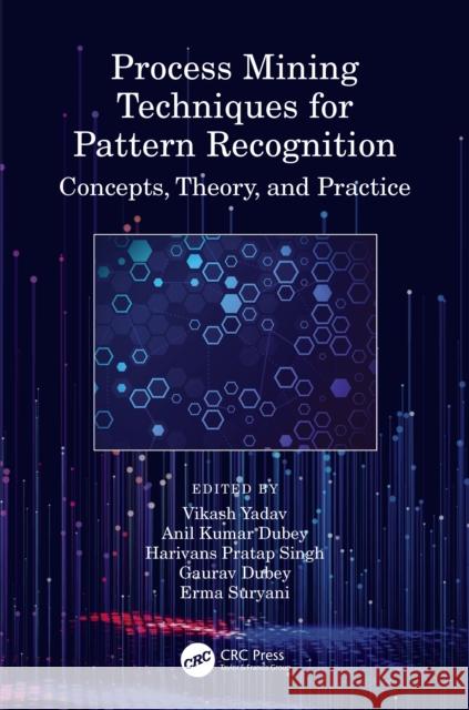 Process Mining Techniques for Pattern Recognition: Concepts, Theory, and Practice