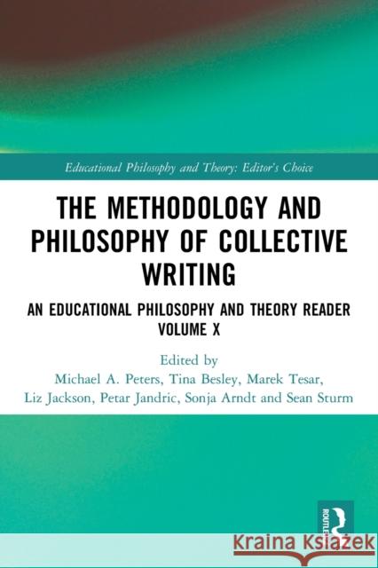 The Methodology and Philosophy of Collective Writing: An Educational Philosophy and Theory Reader Volume X