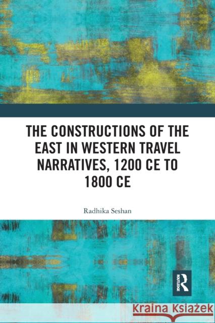 The Constructions of the East in Western Travel Narratives, 1200 Ce to 1800 Ce