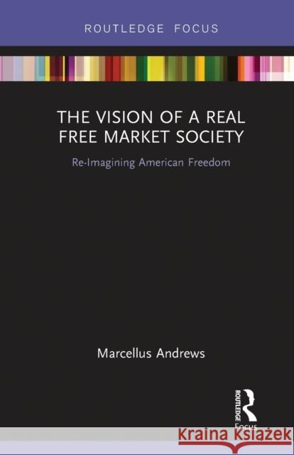 The Vision of a Real Free Market Society: Re-Imagining American Freedom