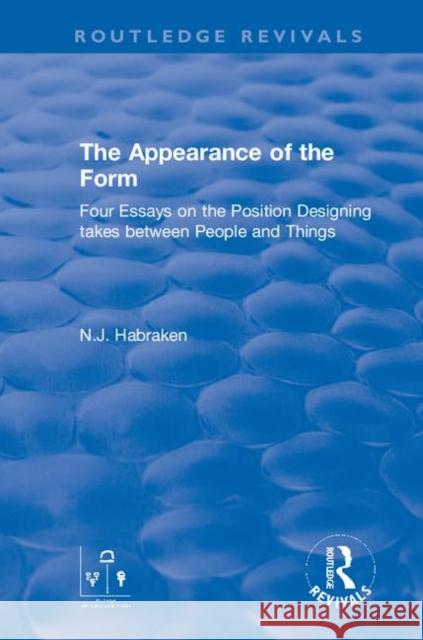 The Appearance of the Form: Four Essays on the Position Designing Takes Between People and Things