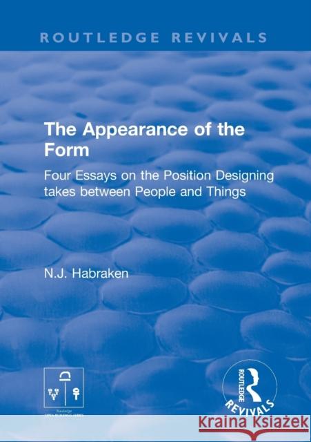 The Appearance of the Form: Four Essays on the Position Designing Takes Between People and Things