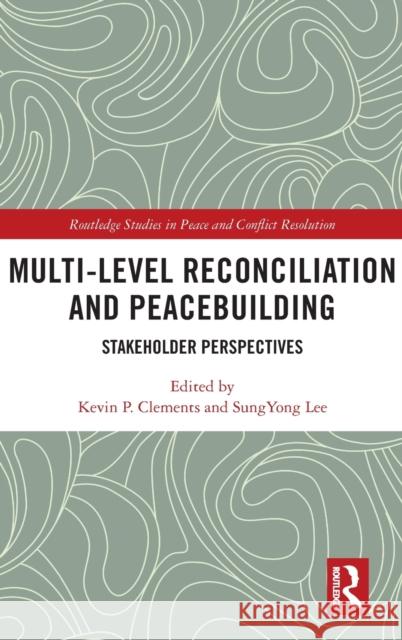 Multi-Level Reconciliation and Peacebuilding: Stakeholder Perspectives