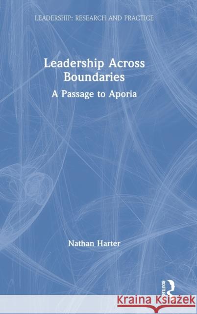 Leadership Across Boundaries: A Passage to Aporia
