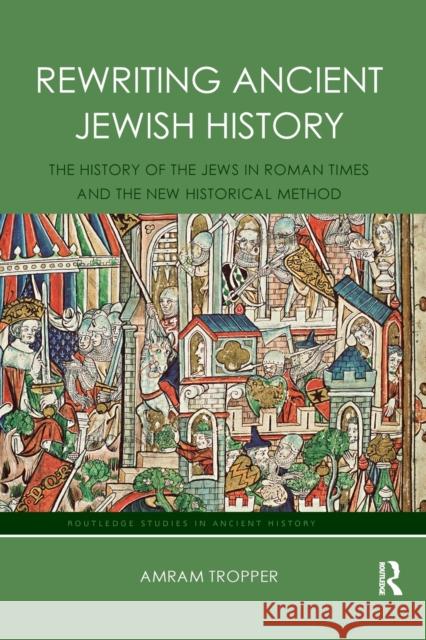 Rewriting Ancient Jewish History: The History of the Jews in Roman Times and the New Historical Method