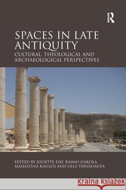 Spaces in Late Antiquity: Cultural, Theological and Archaeological Perspectives