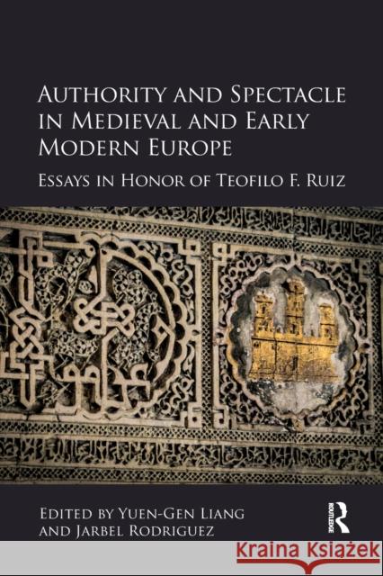 Authority and Spectacle in Medieval and Early Modern Europe: Essays in Honor of Teofilo F. Ruiz