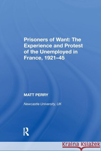 Prisoners of Want: The Experience and Protest of the Unemployed in France, 1921-45