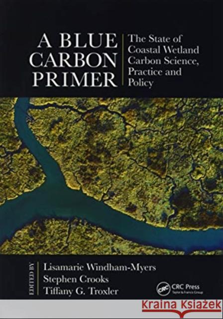 A Blue Carbon Primer: The State of Coastal Wetland Carbon Science, Practice and Policy