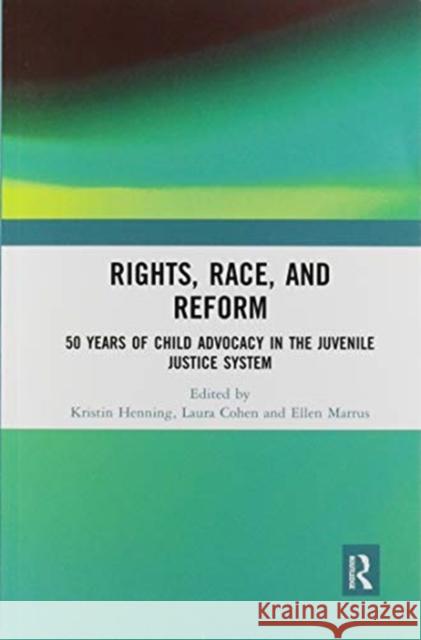 Rights, Race, and Reform: 50 Years of Child Advocacy in the Juvenile Justice System