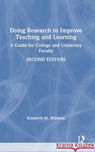 Doing Research to Improve Teaching and Learning: A Guide for College and University Faculty