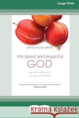 The Good and Beautiful God: Falling in Love with the God Jesus Knows (Apprentice (IVP Books) (16pt Large Print Edition)