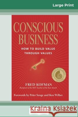 Conscious Business: How to Build Value Through Values (16pt Large Print Edition)