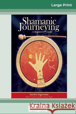 Shamanic Journeying: A Beginner's Guide (16pt Large Print Edition)