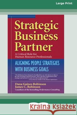 Strategic Business Partner: Aligning People Strategies with Business Goals (16pt Large Print Edition)