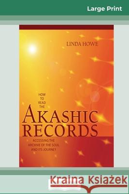 How to Read the Akashic Records: Accessing the Archive of the Soul and its Journey (16pt Large Print Edition)