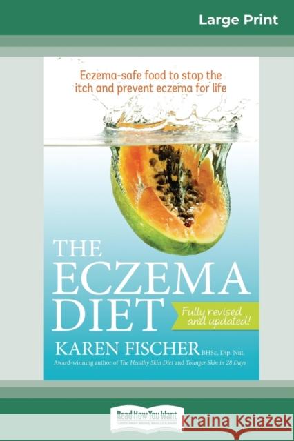 The Eczema Diet (2nd edition): Eczema-Safe Food to Stop The Itch and Prevent Eczema for Life (16pt Large Print Edition)