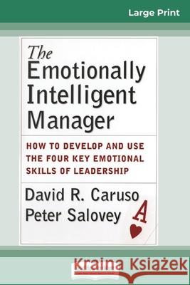 The Emotionally Intelligent Manager: How to Develop and Use the Four Key Emotional Skills of Leadership (16pt Large Print Edition)