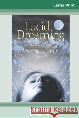 Lucid Dreaming: A Concise Guide to Awakening in Your Dreams and in Your Life (16pt Large Print Edition)