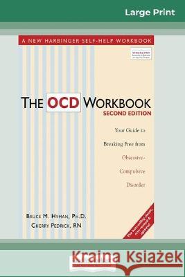 The OCD Workbook: 2nd Edition: Your Guide to Breaking Free from Obsessive-Compulsive Disorder (16pt Large Print Edition)